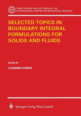 Selected Topics in Boundary Integral Formulations for Solids and Fluids - Kompis, Vladimir (Editor)