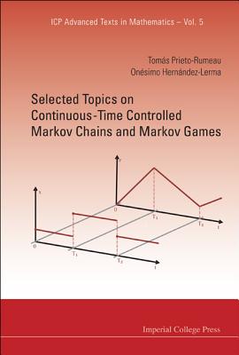 Selected Topics On Continuous-time Controlled Markov Chains And Markov Games - Prieto-rumeau, Tomas, and Hernandez-lerma, Onesimo