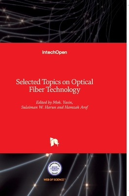 Selected Topics on Optical Fiber Technology - Yasin, Moh (Editor), and Arof, Hamzah (Editor), and Harun, Sulaiman Wadi (Editor)