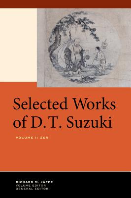 Selected Works of D.T. Suzuki, Volume I: Zen - Suzuki, Daisetsu Teitaro, and Jaffe, Richard M (Editor)