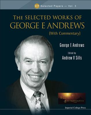 Selected Works of George E Andrews, the (with Commentary) - Andrews, George E (Editor), and Sills, Andrew V (Editor)