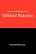 Selected Writings from Mikhail Bakunin: Essays on Anarchism