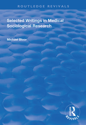 Selected Writings in Medical Sociological Research - Bloor, Michael