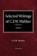 Selected Writings of C.F.W. Walther Volume 6 Selected Letters