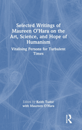 Selected Writings of Maureen O'Hara on the Art, Science, and Hope of Humanism: Vitalising Persons for Turbulent Times