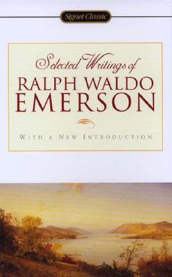 Selected Writings of Ralph Waldo Emerson - Emerson, Ralph Waldo, and Gilman, William H (Editor), and Johnson, Charles (Introduction by)