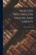 Selected Writings On Nature And Liberty