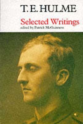 Selected Writings - Hulme, T. E., and McGuinness, Patrick (Editor)