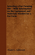 Selecting a Fur Farming Site - With Information on the Equipment and Materials Needed for a Fur Farm