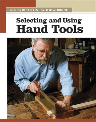 Selecting and Using Hand Tools: The New Best of Fine Woodworking - Editors of Fine Woodworking