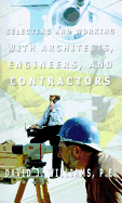Selecting and Working with Architects, Engineers and Contractors