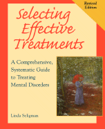 Selecting Effective Treatments: A Comprehensive, Systematic Guide to Treating Mental Disorders - Seligman, Linda