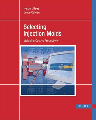 Selecting Injection Molds: Weighing Cost vs. Productivity - Rees, Herbert