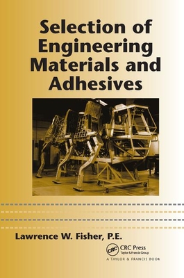 Selection of Engineering Materials and Adhesives - Fisher, P.E., Lawrence W.