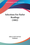 Selections For Parlor Readings (1882)