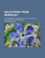 Selections from Berkeley: With an Introduction and Notes, for the Use of Students in the Universities - Berkeley, George