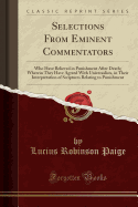 Selections from Eminent Commentators: Who Have Believed in Punishment After Death; Wherein They Have Agreed with Universalists, in Their Interpretation of Scriptures Relating to Punishment (Classic Reprint)