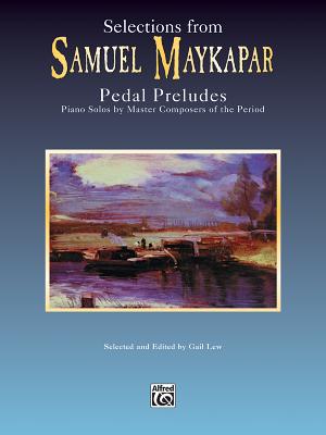 Selections from Pedal Preludes - Maykapar, Samuel (Composer), and Lew, Gail (Composer)