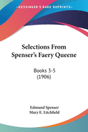 Selections From Spenser's Faery Queene: Books 3-5 (1906)