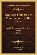 Selections From Steele's Contributions To The Tatler: With An Introduction And Notes (1896)