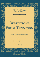 Selections from Tennyson, Vol. 1: With Introduction Notes (Classic Reprint)