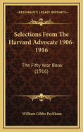 Selections from the Harvard Advocate 1906-1916. the Fifty Year Book