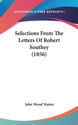 Selections From The Letters Of Robert Southey (1856) - Warter, John Wood (Editor)