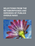 Selections from the Metamorphoses and Heroides of Publius Ovidius Naso