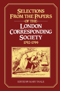 Selections from the Papers of the London Corresponding Society 1792 1799