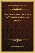 Selections From The Poems Of Timothy Otis Paine (1897)