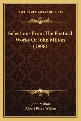 Selections from the Poetical Works of John Milton (1908) - Milton, John, Professor, and Walker, Albert Perry (Editor)