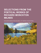 Selections from the Poetical Works of Richard Monckton Milnes