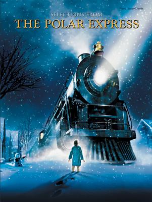 Selections from the Polar Express: Piano/Vocal/Chords - Ballard, Glen (Composer), and Silvestri, Alan (Composer)