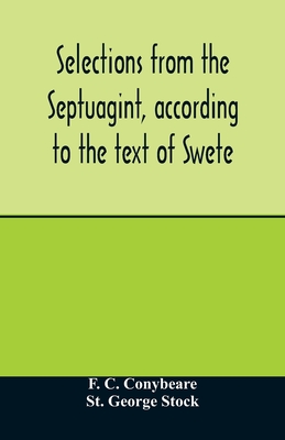 Selections from the Septuagint, according to the text of Swete - C Conybeare, F, and George Stock, St