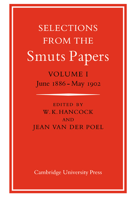 Selections from the Smuts Papers: Volume 1, June 1886-May 1902 - Hancock, W K (Editor), and Poel, Jean Van Der (Editor), and Van Der Poel, Jean (Editor)