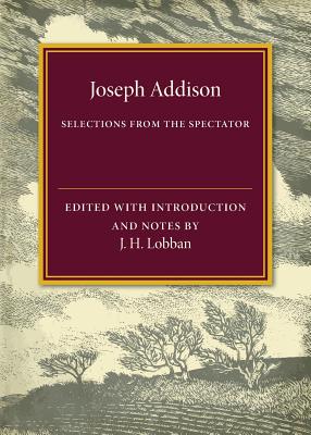 Selections from The Spectator - Addison, Joseph, and Lobban, J. H. (Editor)