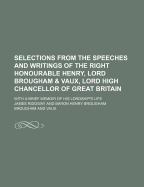 Selections from the Speeches and Writings of the Right Honourable Henry, Lord Brougham Vaux (Classic Reprint)