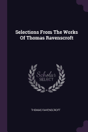 Selections From The Works Of Thomas Ravenscroft