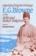 Selections from the Writings of E.G. Browne on the Babi and Baha'i Religions