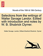 Selections from the Writings of Walter Savage Landor. Edited with Introduction and Notes by W. B. Shubrick Clymer.