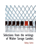 Selections from the Writings of Walter Savage Landor; - Colvin, Sidney, Sir