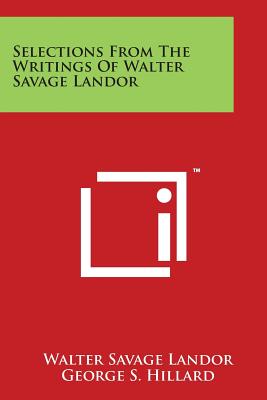 Selections From The Writings Of Walter Savage Landor - Landor, Walter Savage, and Hillard, George S (Editor)