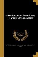 Selections from the Writings of Walter Savage Landor;