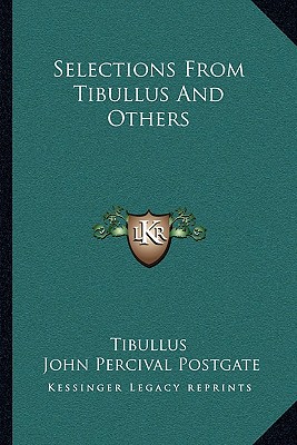 Selections from Tibullus and Others - Tibullus, and Postgate, John Percival (Editor)