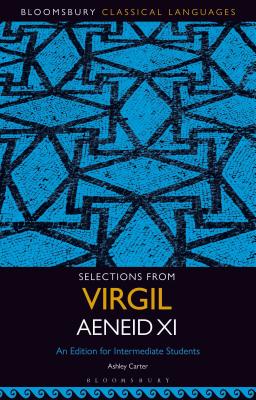 Selections from Virgil Aeneid XI: An Edition for Intermediate Students - Carter, Ashley (Editor)