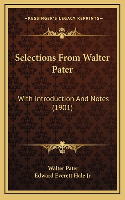 Selections from Walter Pater: With Introduction and Notes (1901) - Pater, Walter, and Hale, Edward Everett, Jr. (Editor)