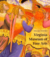 Selections: Virginia Museum of Fine Arts - Barriault, Anne, and Virginia Museum of Fine Arts (Prepared for publication by)