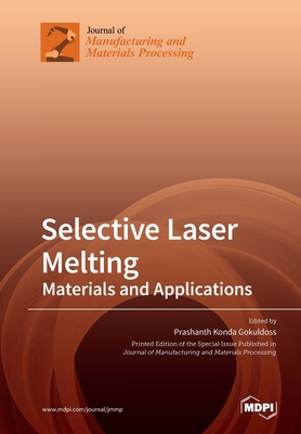 Selective Laser Melting: Materials and Applications - Gokuldoss, Prashanth Konda (Guest editor)