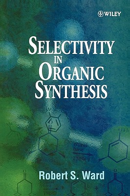 Selectivity in Organic Synthesis - Ward, Robert S