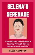 Selena's Serenade: "From Wizards to Pop Stars: A Journey Through Selena Gomez's Music and Life"